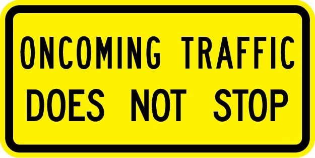 Oncoming Traffic Does Not Stop Sign- W4-4B