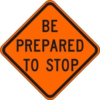 Be Prepared To Stop Sign- W3-4-O